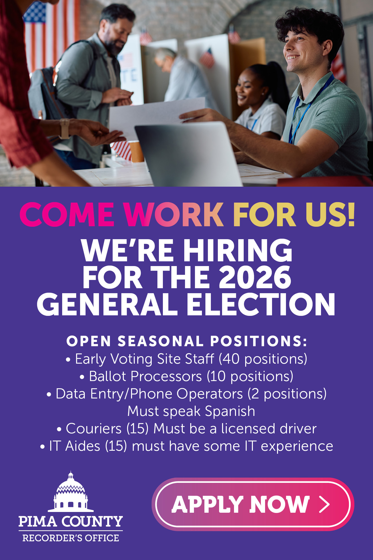 Come work for us.  We're hiring for the 2026 general election.  Open seasonal positions: Early Voting Site Staff (40 positions). 
                                     Ballot Processors (10 positions). Data Entry/Phone Operators (2 positions) Must speak Spanish. Couriers (15) Must be a licensed driver. IT Aides (15) must have some IT experience